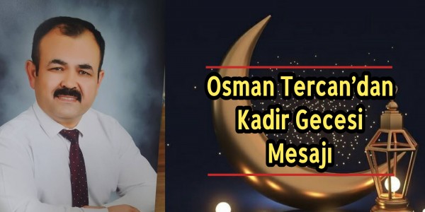 Osman Tercan’dan Kadir Gecesi Mesajı